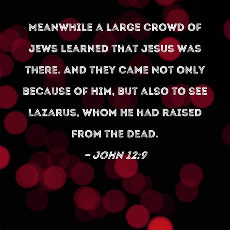 John 129 Meanwhile A Large Crowd Of Jews Learned That Jesus Was There