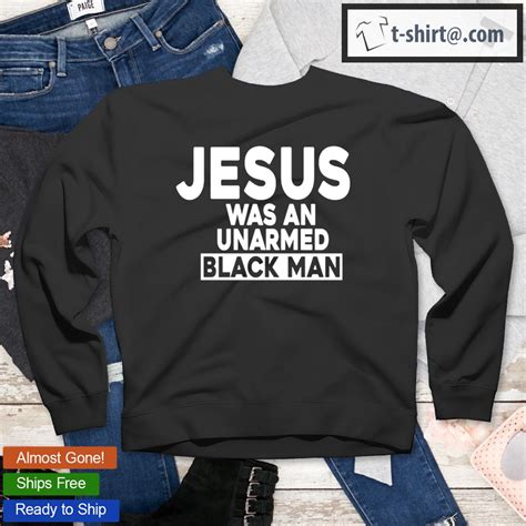 Jesus Was An Unarmed Black Man T Shirt