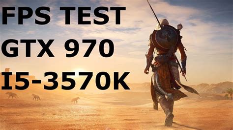Assassin S Creed Origins FPS Test GTX 970 I5 3570K YouTube