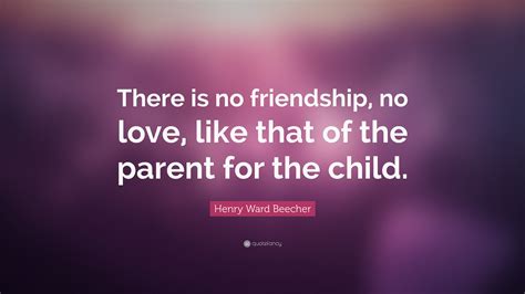 Henry Ward Beecher Quote There Is No Friendship No Love Like That