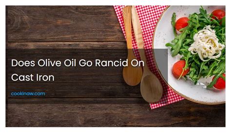 Does Olive Oil Go Rancid On Cast Iron Cookinaw Com