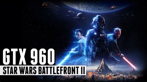 Star Wars Battlefront Ii I5 7500 Gtx 960 Ultra Settings Youtube