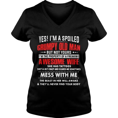 yes i m a spoiled grumpy old man but not yours i m the property of a freaking awesome wife shirt