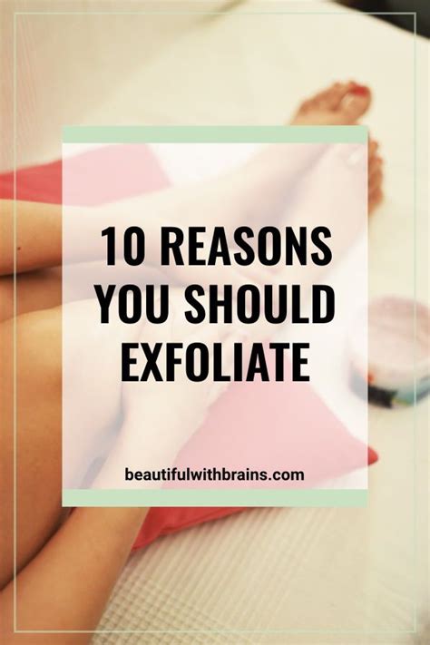 Top 10 Reasons To Exfoliate Your Skin Beautiful With Brains How To