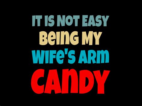 it is not easy being my wife s arm candy graphic by leko · creative fabrica