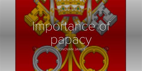 Importance Of Papacy