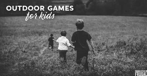 30 Super Fun Outdoor Games For Kids Fabulessly Frugal