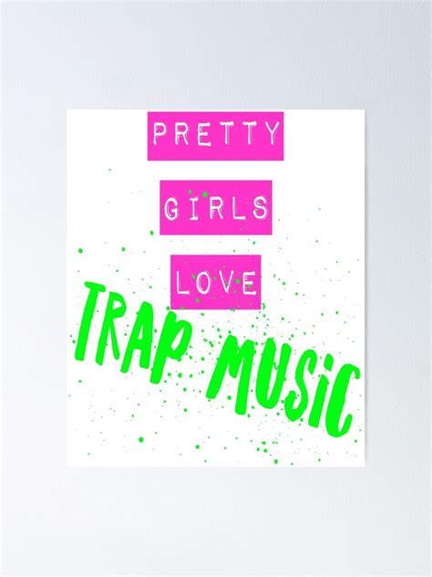 pretty girls love trap music poster by graffitibox redbubble