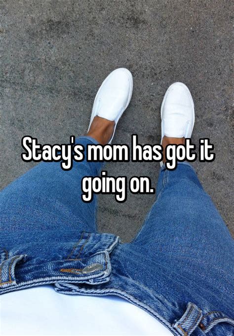 stacy s mom has got it going on
