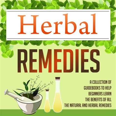 Herbal Remedies A Collection Of Guidebooks To Help Beginners Learn The