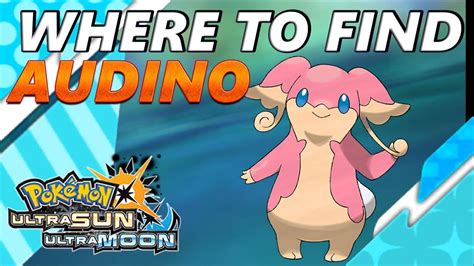 Pokémon Ultra Sun And Moon Where To Find Audino Youtube