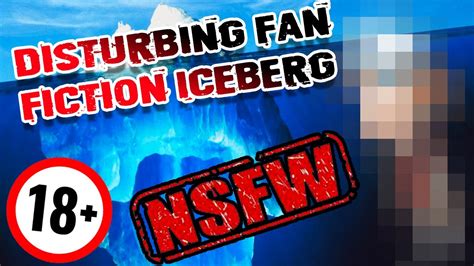 The Disturbing Fan Fictions Iceberg Explained Nsfw Misc Sundry