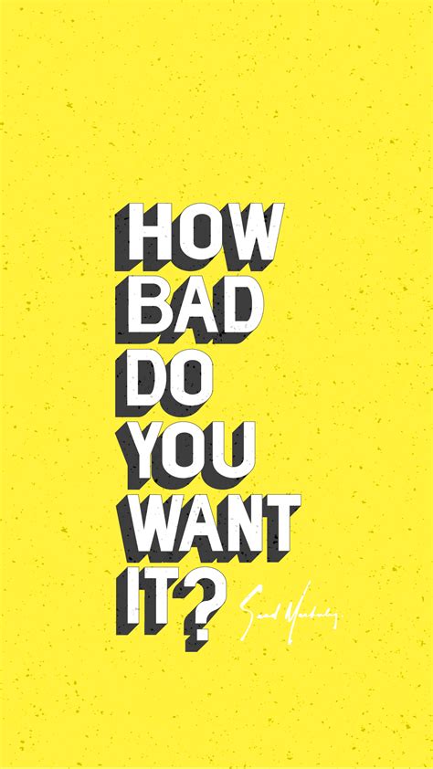How Bad Do You Want It Wallpapers Top Free How Bad Do You Want It