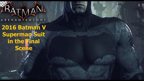 Batman Arkham Knight 2016 Batman V Superman Suit In The Final Scene