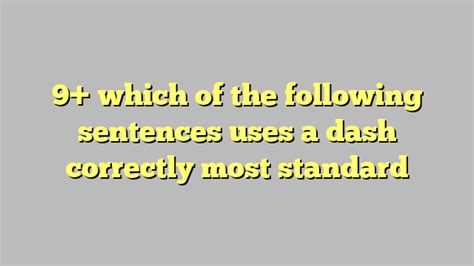 9 Which Of The Following Sentences Uses A Dash Correctly Most Standard