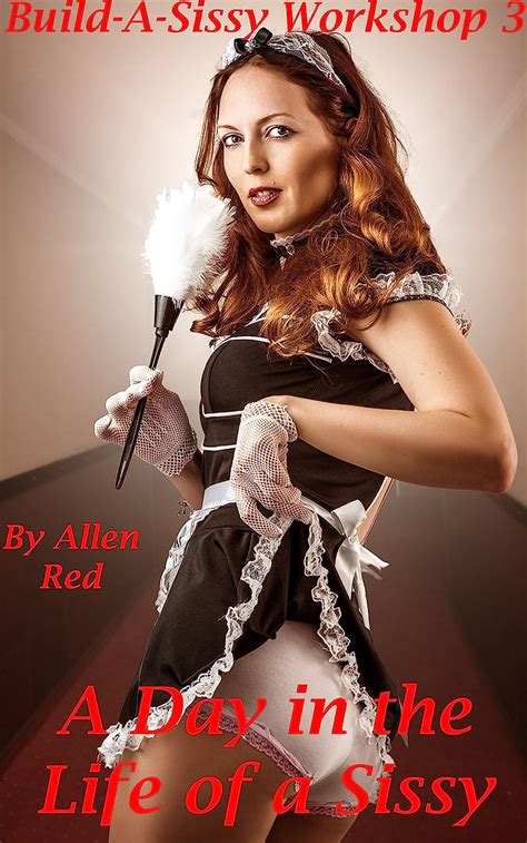 A Day In The Life Of A Sissy Build A Sissy Workshop 3 Ebook Red Allen Uk Kindle