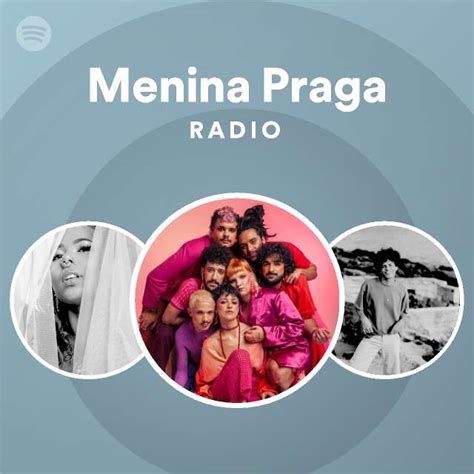 Menina Praga Radio Playlist By Spotify Spotify