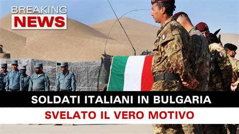 Soldati Italiani In Bulgaria Svelato Il Motivo Breaking News Italia