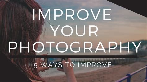 5 Ways To Instantly Improve Your Photography This Summer Youtube