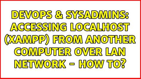 Devops Sysadmins Accessing Localhost Xampp From Another Computer