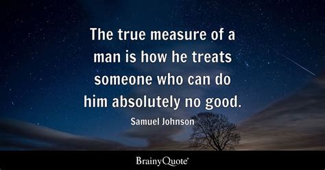 😎 The True Measure Of A Man You Can Easily Judge The Character Of A Man By How He Treats Those