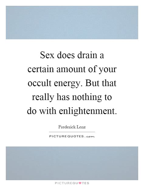 sex does drain a certain amount of your occult energy but that picture quotes