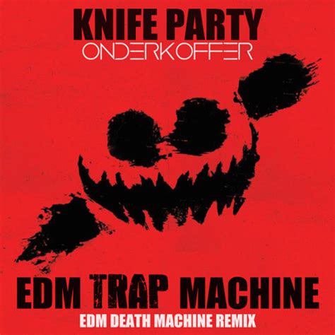 stream knife party edm trap machine onderkoffer remix by onderkoffer listen online for