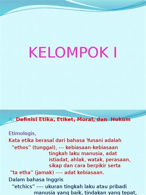 Etika juga bukan suatu sumber tambahan bagi ajaran moral. POWER POIN ETIKA, ETIKET, MORAL DAN HUKUM