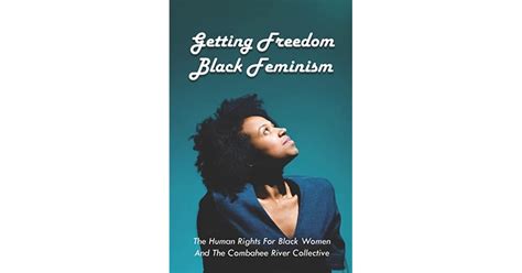 Getting Freedom Black Feminism The Human Rights For Black Women And The Combahee River