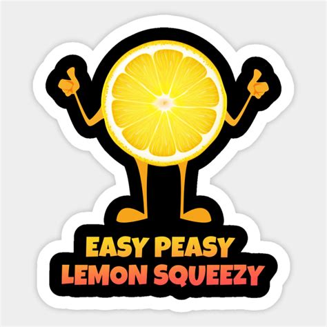 Easy Peasy Lemon Squeezy Easy Peasy Lemon Squeezy Sticker Teepublic