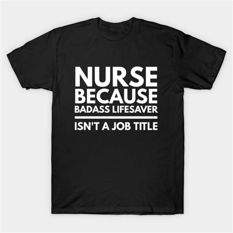 Nurse Because Badass Lifesaver Isnt A Job Title Nurse T Shirt Teepublic