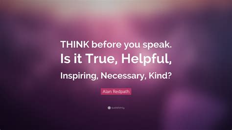 Alan Redpath Quote Think Before You Speak Is It True