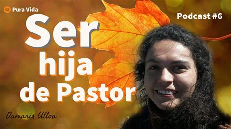 Podcast Cristianos 6 Ser Hija De Pastor Experiencias Con Damaris