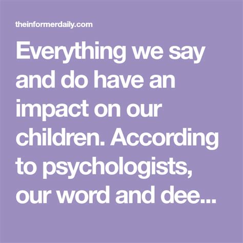 Everything We Say And Do Have An Impact On Our Children According To