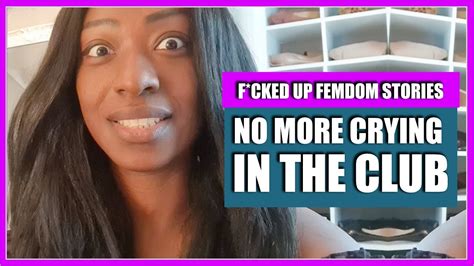 new series f cked up femdom stories no more crying in the club female domination bdsm youtube