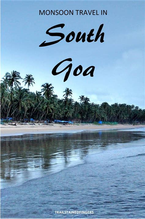 South Goa In The Monsoon A Travel Guide With Best Beaches Travel