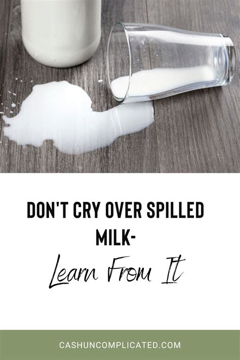 Dont Cry Over Spilled Milklearn From It Cash Uncomplicated