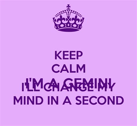 Keep Calm Im A Gemini Ill Change My Mind In A Second Keep Calm