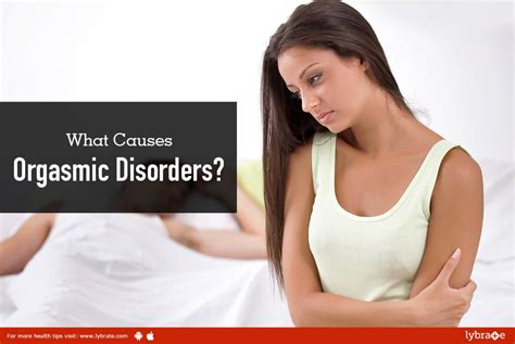 What Causes Orgasmic Disorders By Dr Prabhu Vyas Lybrate