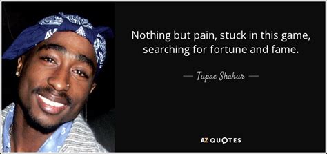 Tupac Shakur Quote Nothing But Pain Stuck In This Game Searching For