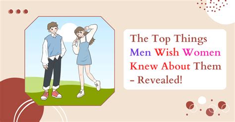 The Top Things Men Wish Women Knew About Them Revealed