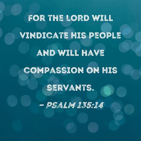 Psalm 135 14 For The Lord Will Vindicate His People And Will Have Compassion On His Servants