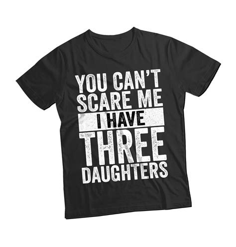 You Cant Scare Me I Have Three Daughters T Shirt Mens Fathers Day Shirt Funny Birthday T
