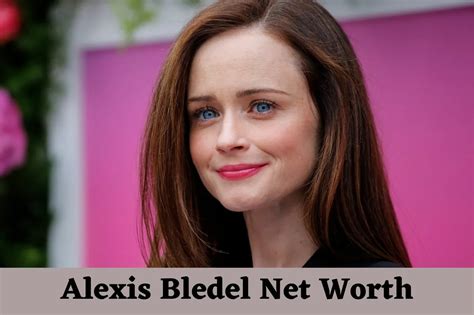 Alexis Bledel Net Worth Biography Awards Achievements Relationship