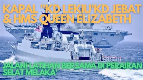 Kapal Tldm Kd Lekiu And Kd Jebat Jalani Latihan Bersama Hms Queen