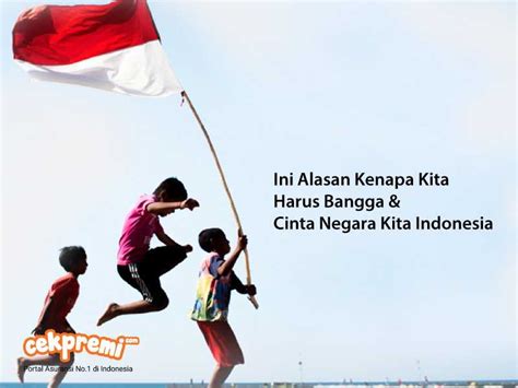 Ini Alasan Kenapa Kita Harus Bangga Cinta Negara Kita Indonesia