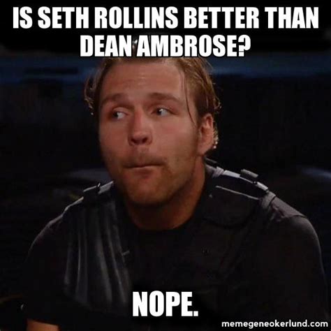 Wwe Wrestling Meme Is Seth Rollins Better Than Dean Ambrose Nope
