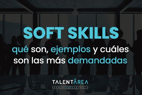 Soft Skills Qué Son Ejemplos Y Cuáles Son Las Más Demandadas Talentarea