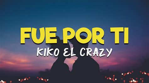 Kiko El Crazy Fue Por Ti Letraslyrics Hd Con Ella Me Perdí 🎶😜