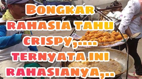 Siapa bilang goreng tahu di pinggir jalan ini tidak bisa membuat anda kaya raya?!?! TAHU CRISPY,..KRIUK KRIUK,...BONGKAR RAHASIA AGAR TAHU ...